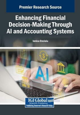 Enhancing Financial Decision-Making Through AI and Accounting Systems by Oncioiu, Ionica