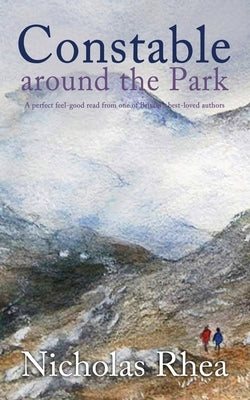 CONSTABLE AROUND THE PARK a perfect feel-good read from one of Britain's best-loved authors by Rhea, Nicholas