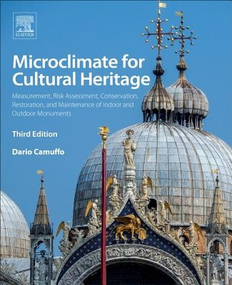Microclimate for Cultural Heritage: Measurement, Risk Assessment, Conservation, Restoration, and Maintenance of Indoor and Outdoor Monuments by Camuffo, Dario