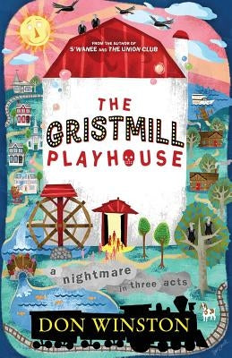 The Gristmill Playhouse: A Nightmare in Three Acts by Winston, Don