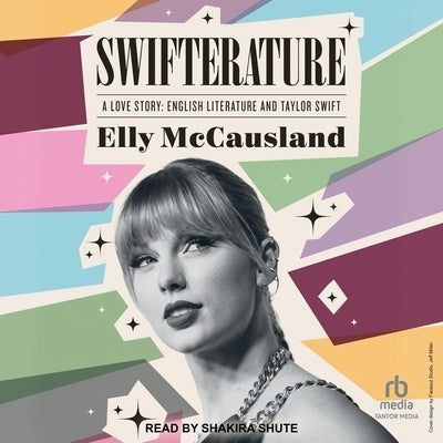 Swifterature: A Love Story: English Literature and Taylor Swift by McCausland, Elly