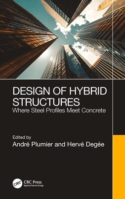 Design of Hybrid Structures: Where Steel Profiles Meet Concrete by Plumier, André