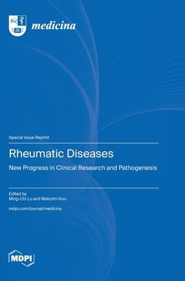 Rheumatic Diseases: New Progress in Clinical Research and Pathogenesis by Lu, Ming-Chi