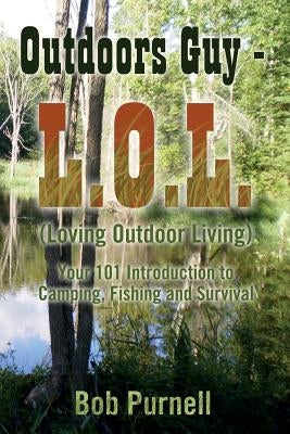 Outdoors Guy - L.O.L: (Loving Outdoor Living) by Purnell, Bob