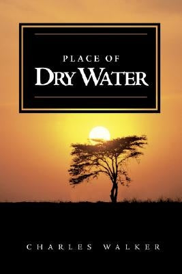 Place of Dry Water by Walker, Charles