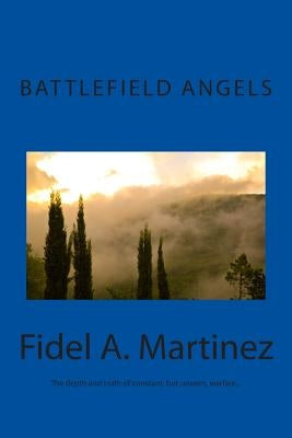 Battlefield Angels: What would you do if you saw Angels fighting on your behalf? by Martinez, Fidel a.
