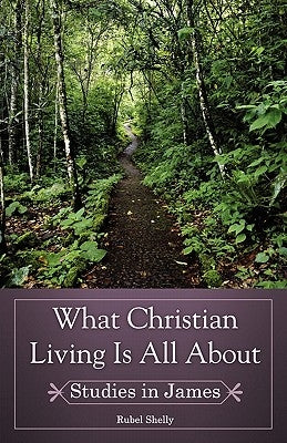 What Christian Living Is All About by Shelly, Rubel