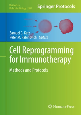Cell Reprogramming for Immunotherapy: Methods and Protocols by Katz, Samuel G.