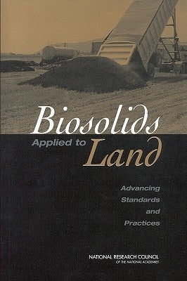 Biosolids Applied to Land: Advancing Standards and Practices by National Research Council