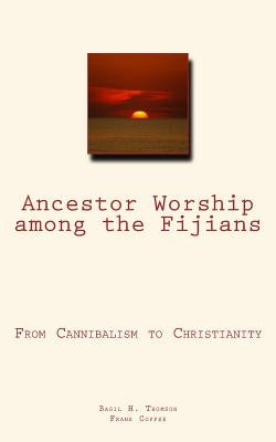 Ancestor Worship among the Fijians: (From Cannibalism to Christianity) by Coffee, Frank