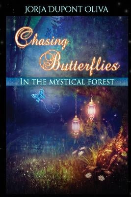 Chasing Butterflies in the Mystical Forest by DuPont-Oliva, Jorja