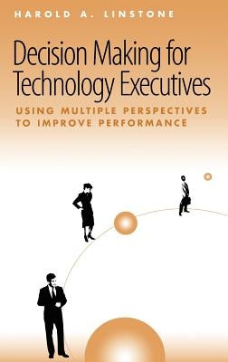 Decision Making for Technology Executives by Linstone, Harold A.