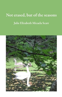Not Erased, but of the Seasons by Scarr, Julie E.