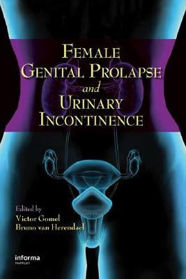 Female Genital Prolapse and Urinary Incontinence by Gomel, Victor G.
