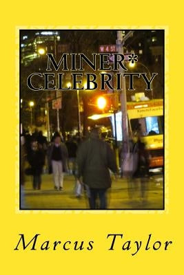 Miner* Celebrity: How An Underground Artist Found Fame In NYC. by Taylor, Marcus X.