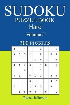 300 Hard Sudoku Puzzle Book: Volume 5 by Jefferson, Reese