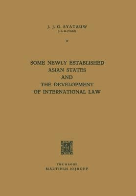 Some Newly Established Asian States and the Development of International Law by Syatauw, J. J. G.