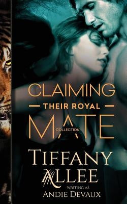 Claiming Their Royal Mate: The Collection by Devaux, Andie