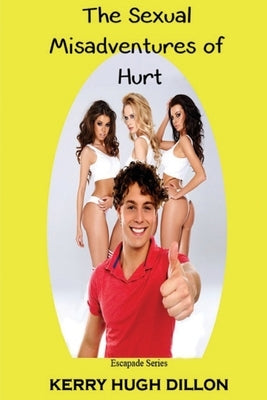The Sexual Misadventures of Hurt by Dillon, Kerry Hugh