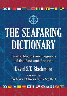 The Seafaring Dictionary: Terms, Idioms and Legends of the Past and Present by Blackmore, David S. T.