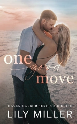 One Good Move: A Small Town Brother's Best Friend Romance (Haven Harbor Book 1) by Miller, Lily