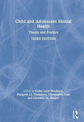 Child and Adolescent Mental Health: Theory and Practice by Laver-Bradbury, Cathy