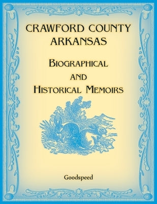 Crawford County, Arkansas Biographical and Historical Memoirs by Goodspeed