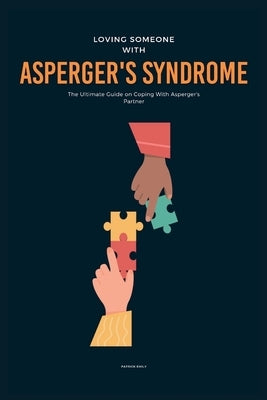 Loving Someone With Asperger's Syndrome: The Ultimate Guide on Coping With Asperger's Partner by Emily, Patrick