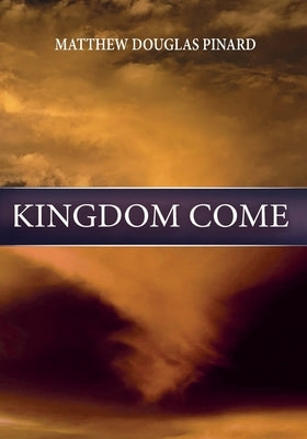 The New Wine Volume IV: Kingdom Come by Pinard, Matthew Douglas