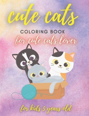 cute cats coloring book for kids 5 years old, coloring book for cute cats lover ( 8,5 x 11 inches ): cute cats coloring book for kids 5 years old, col by Art, Cats Lovers