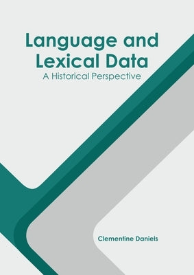 Language and Lexical Data: A Historical Perspective by Daniels, Clementine