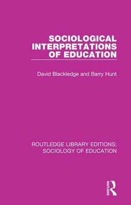 Sociological Interpretations of Education by Blackledge, David