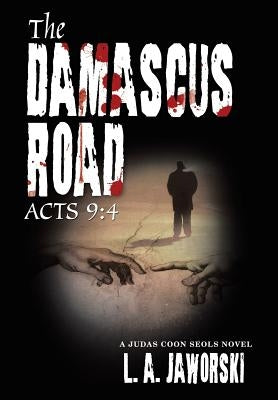 The Damascus Road: Acts 9:4 by Jaworski, L. a.