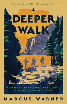 A Deeper Walk: A Proven Path for Developing a More Vibrant Faith by Warner, Marcus
