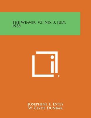 The Weaver, V3, No. 3, July, 1938 by Estes, Josephine E.
