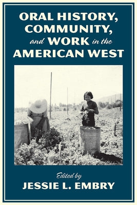 Oral History, Community, and Work in the American West by Embry, Jessie L.