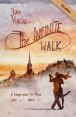 The Infinite Walk: A Tango Novel for Those Who (Don't) Dance (Yet) Tango Fiction Gift for Dancers by Venegas, Juan