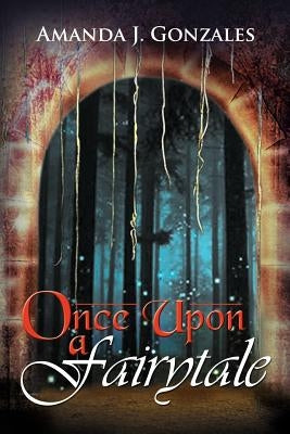 Once Upon a Fairytale by Gonzales, Amanda J.