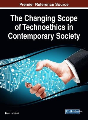The Changing Scope of Technoethics in Contemporary Society by Luppicini, Rocci
