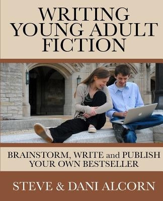 Writing Young Adult Fiction: Brainstorm, Write and Publish Your Own Bestseller by Alcorn, Dani