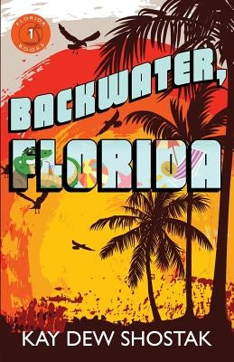 Backwater, Florida by Shostak, Kay Dew