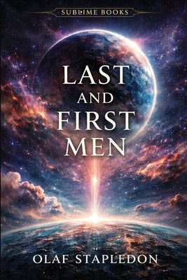 Last and First Men: A Story of the Near and Far Future by Stapledon, Olaf