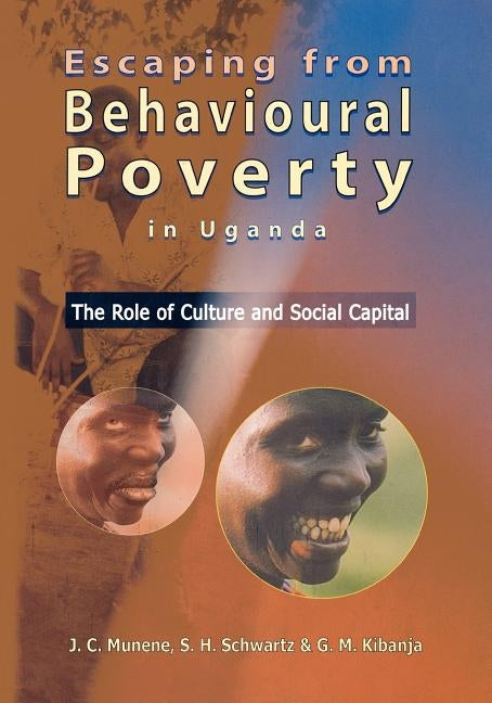 Escaping from Behavioural Poverty in Uganda. the Role of Culture and Social Capital by Munene, J. C.