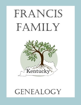 Francis Family Genealogy by Blaschke, Angela