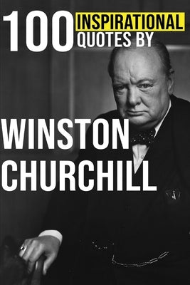 100 Inspirational Quotes by Winston Churchill by Books, Qana