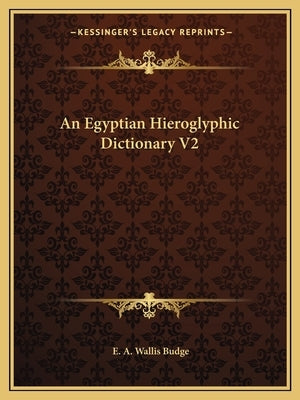 An Egyptian Hieroglyphic Dictionary V2 by Budge, E. A. Wallis