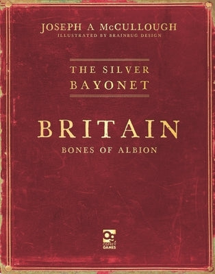 The Silver Bayonet: Britain: Bones of Albion by McCullough, Joseph A.