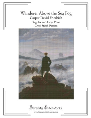 Wanderer Above the Sea Fog Cross Stitch Pattern - Casper David Friedrich: Regular and Large Print Chart by Wolf, Carmen