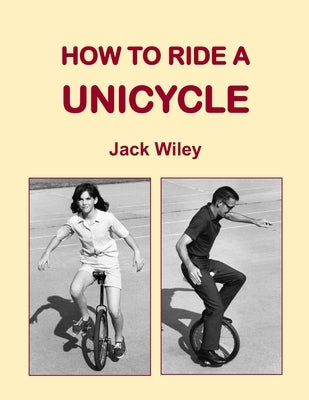 How to Ride a Unicycle by Wiley, Jack