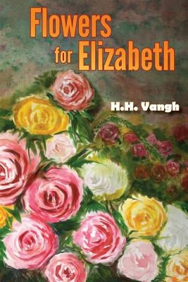 Flowers for Elizabeth by Vangh, H. H.